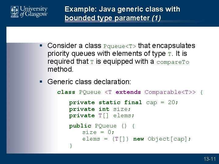 Example: Java generic class with bounded type parameter (1) § Consider a class Pqueue<T> Example: Java generic class with bounded type parameter (1) § Consider a class Pqueue<T>