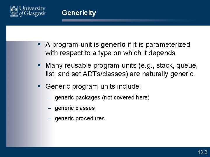 Genericity § A program-unit is generic if it is parameterized with respect to a Genericity § A program-unit is generic if it is parameterized with respect to a