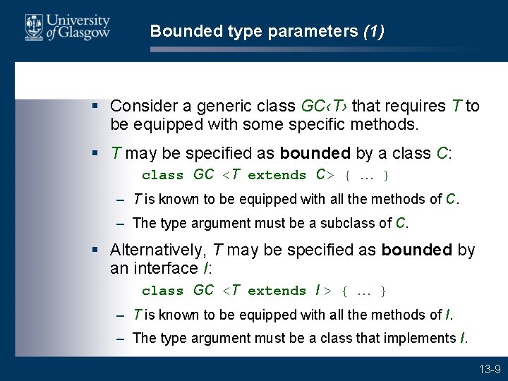 Bounded type parameters (1) § Consider a generic class GC‹T› that requires T to