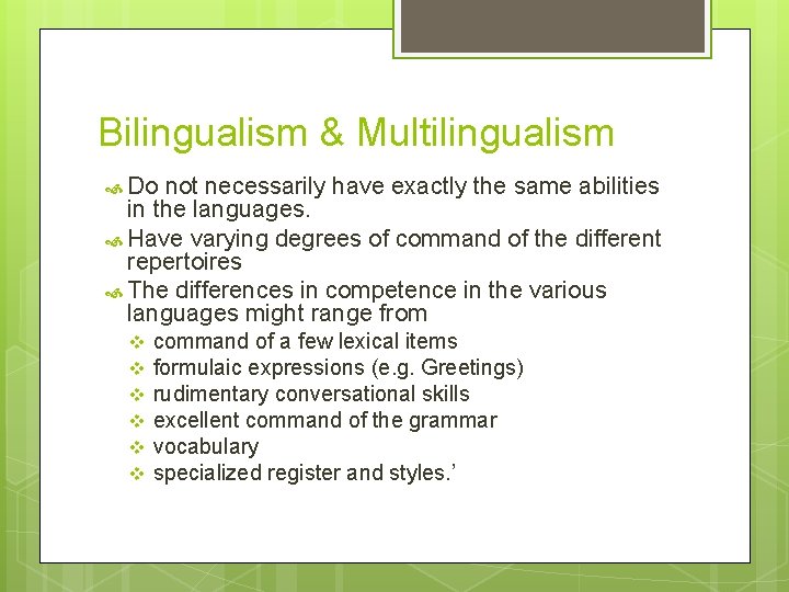 Bilingualism & Multilingualism Do not necessarily have exactly the same abilities in the languages.