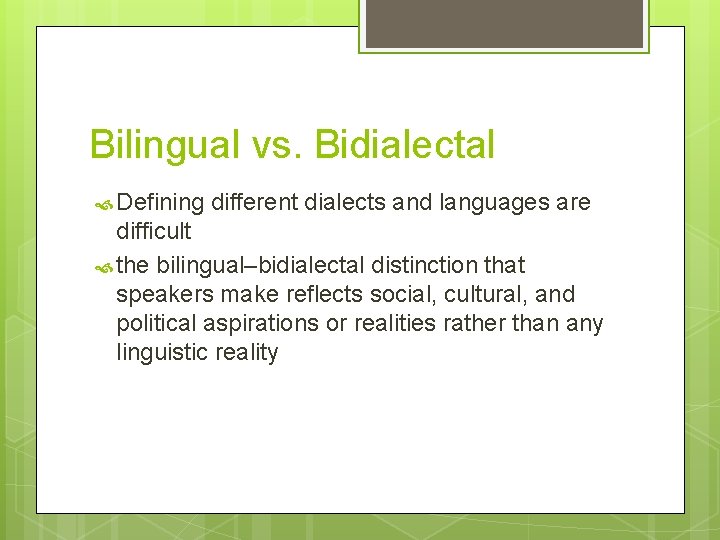 Bilingual vs. Bidialectal Defining different dialects and languages are difficult the bilingual–bidialectal distinction that