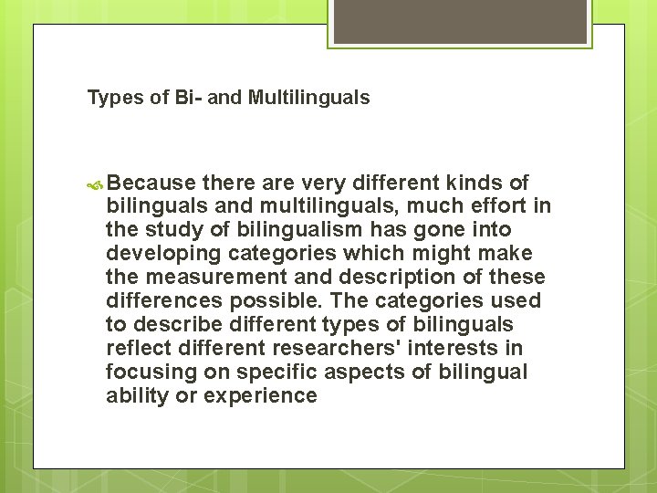 Types of Bi- and Multilinguals Because there are very different kinds of bilinguals and