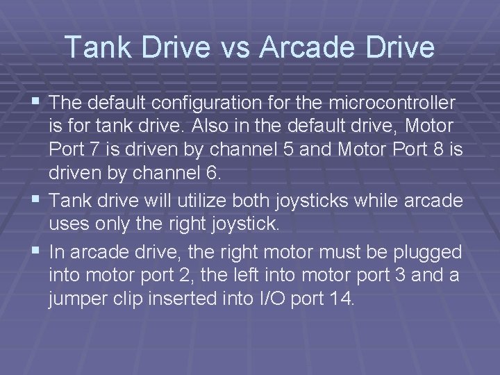 Tank Drive vs Arcade Drive § The default configuration for the microcontroller is for Tank Drive vs Arcade Drive § The default configuration for the microcontroller is for