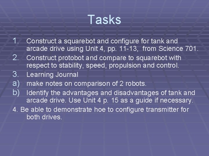 Tasks 1. Construct a squarebot and configure for tank and arcade drive using Unit Tasks 1. Construct a squarebot and configure for tank and arcade drive using Unit