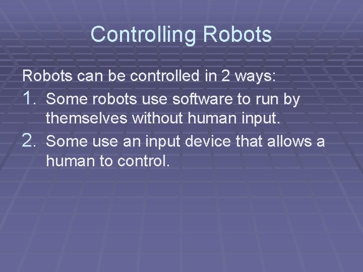 Controlling Robots can be controlled in 2 ways: 1. Some robots use software to Controlling Robots can be controlled in 2 ways: 1. Some robots use software to