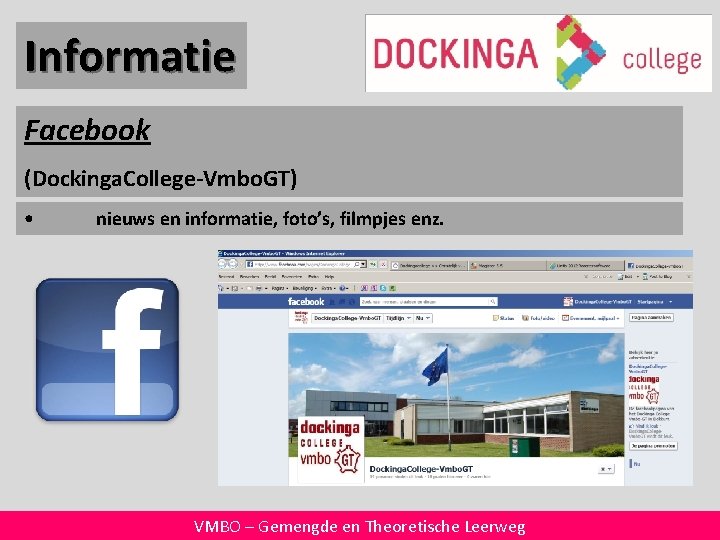 Informatie Facebook (Dockinga. College-Vmbo. GT) • nieuws en informatie, foto’s, filmpjes enz. VMBO –