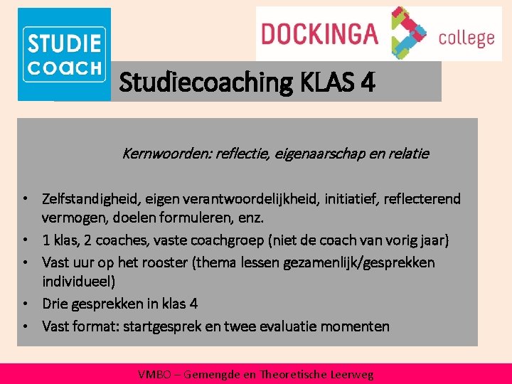 Studiecoaching KLAS 4 Kernwoorden: reflectie, eigenaarschap en relatie • Zelfstandigheid, eigen verantwoordelijkheid, initiatief, reflecterend