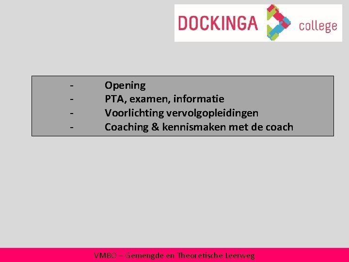 - Opening PTA, examen, informatie Voorlichting vervolgopleidingen Coaching & kennismaken met de coach VMBO