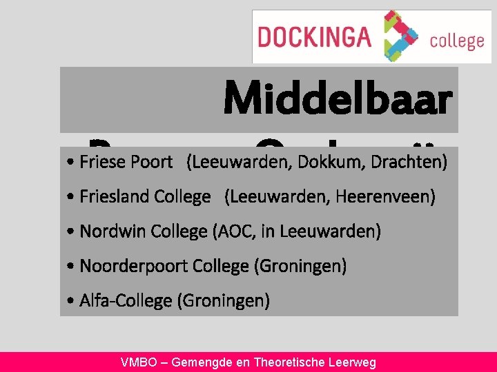 Middelbaar Beroeps Onderwijs • Friese Poort (Leeuwarden, Dokkum, Drachten) • Friesland College (Leeuwarden, Heerenveen)