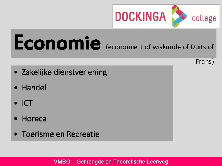 Economie (economie + of wiskunde of Duits of Frans) • Zakelijke dienstverlening • Handel