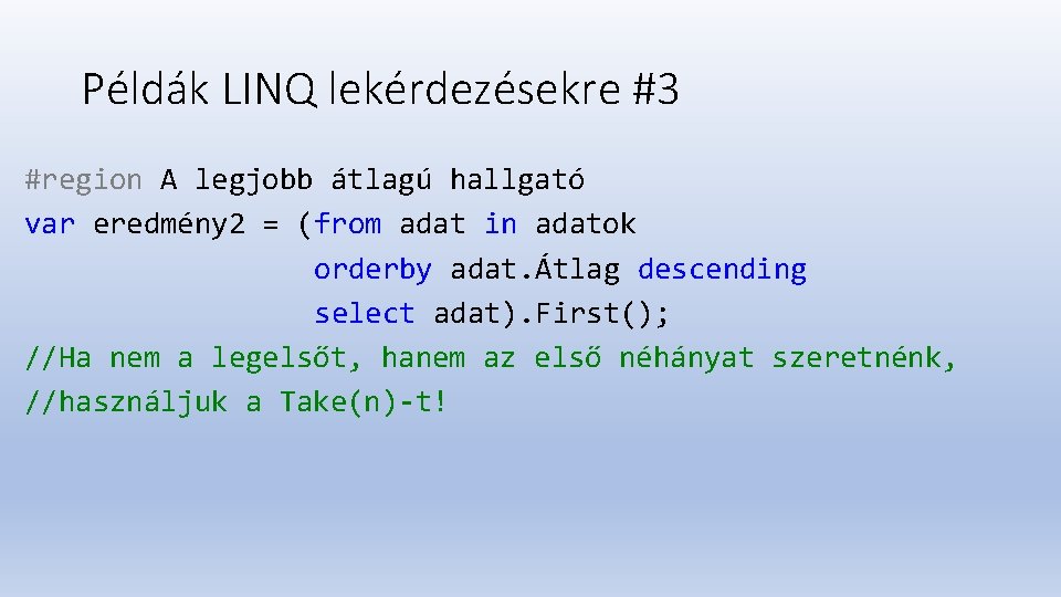 Példák LINQ lekérdezésekre #3 #region A legjobb átlagú hallgató var eredmény 2 = (from