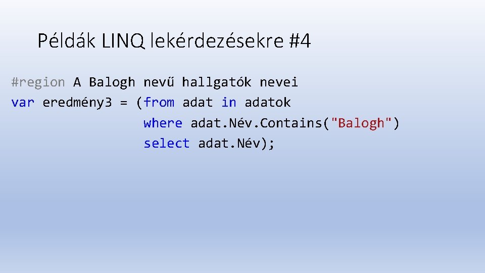 Példák LINQ lekérdezésekre #4 #region A Balogh nevű hallgatók nevei var eredmény 3 =