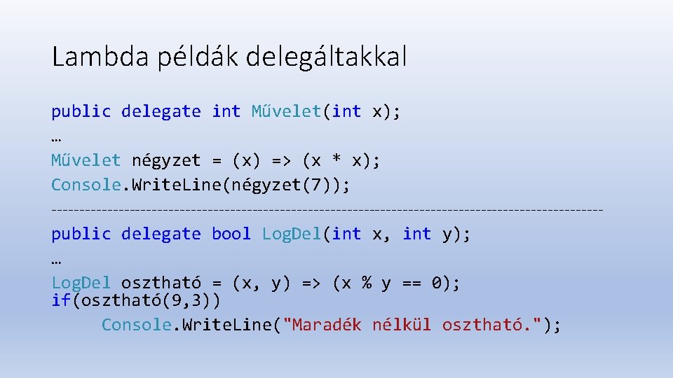 Lambda példák delegáltakkal public delegate int Művelet(int x); … Művelet négyzet = (x) =>