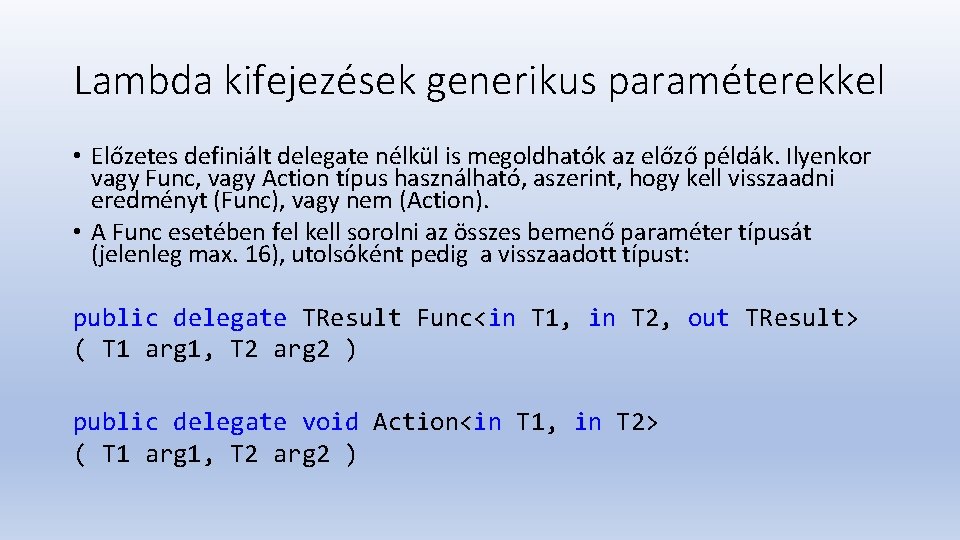 Lambda kifejezések generikus paraméterekkel • Előzetes definiált delegate nélkül is megoldhatók az előző példák.