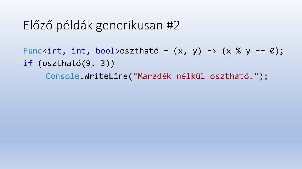 Előző példák generikusan #2 Func<int, bool>osztható = (x, y) => (x % y ==