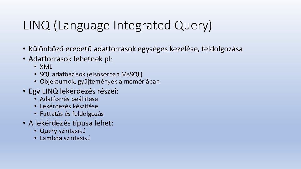 LINQ (Language Integrated Query) • Különböző eredetű adatforrások egységes kezelése, feldolgozása • Adatforrások lehetnek