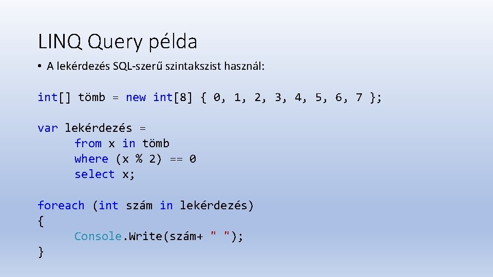 LINQ Query példa • A lekérdezés SQL-szerű szintakszist használ: int[] tömb = new int[8]