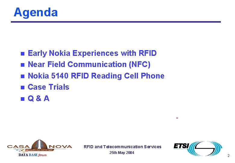 Agenda n n n Early Nokia Experiences with RFID Near Field Communication (NFC) Nokia