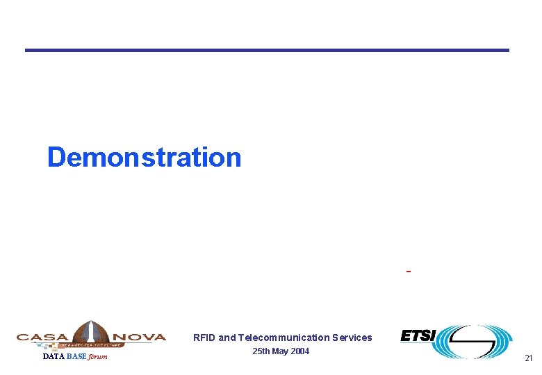 Demonstration RFID and Telecommunication Services DATA BASE forum 25 th May 2004 21 