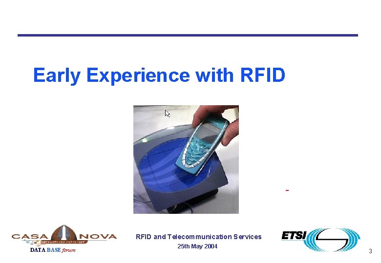 Early Experience with RFID and Telecommunication Services DATA BASE forum 25 th May 2004