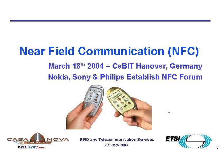 Near Field Communication (NFC) March 18 th 2004 – Ce. BIT Hanover, Germany Nokia,