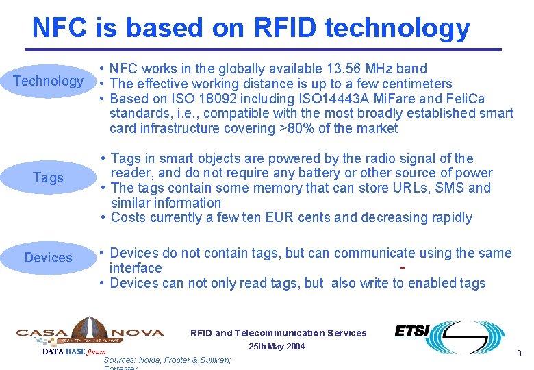 NFC is based on RFID technology Tags Devices • NFC works in the globally