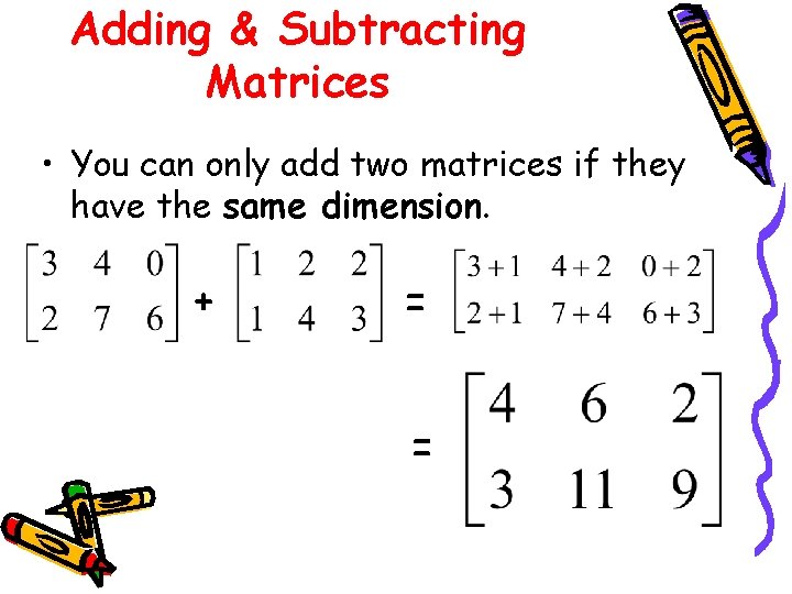 Adding & Subtracting Matrices • You can only add two matrices if they have Adding & Subtracting Matrices • You can only add two matrices if they have