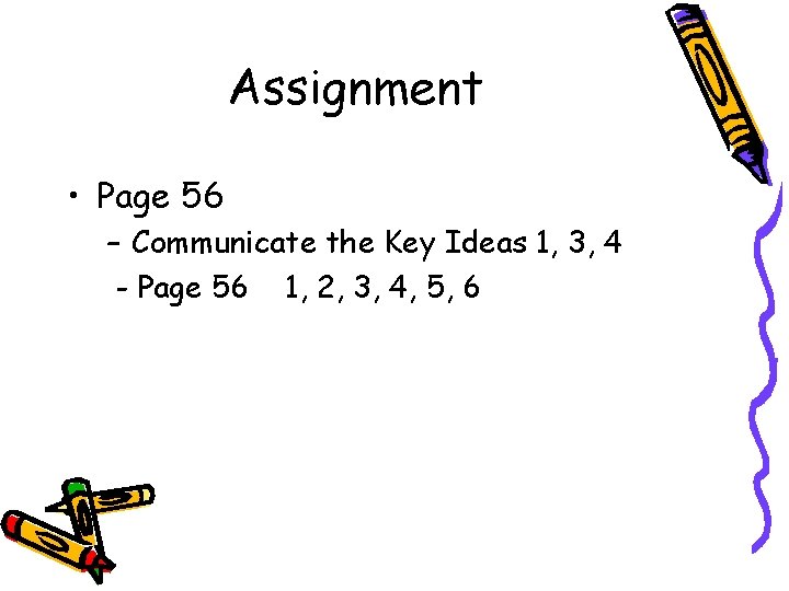 Assignment • Page 56 – Communicate the Key Ideas 1, 3, 4 - Page Assignment • Page 56 – Communicate the Key Ideas 1, 3, 4 - Page