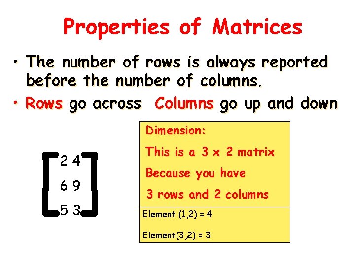 Properties of Matrices • The number of rows is always reported before the number Properties of Matrices • The number of rows is always reported before the number