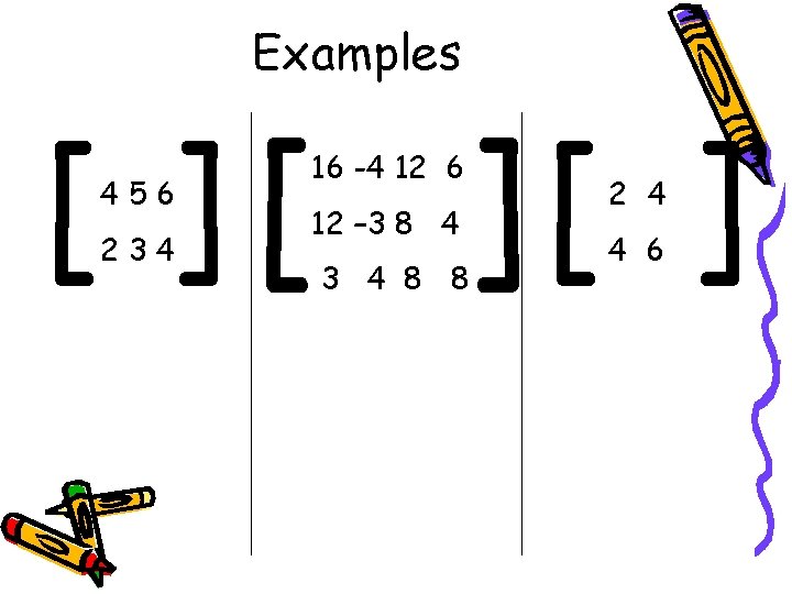 Examples [ ][ ] 456 234 16 -4 12 6 12 – 3 8