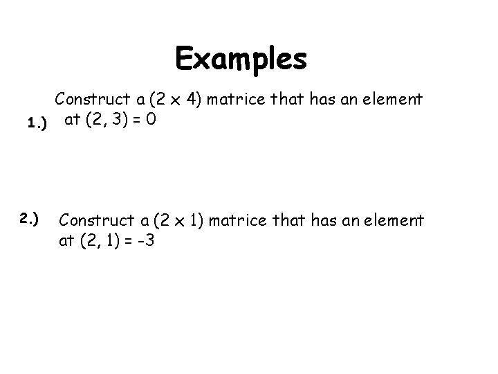 Examples Construct a (2 x 4) matrice that has an element 1. ) at Examples Construct a (2 x 4) matrice that has an element 1. ) at