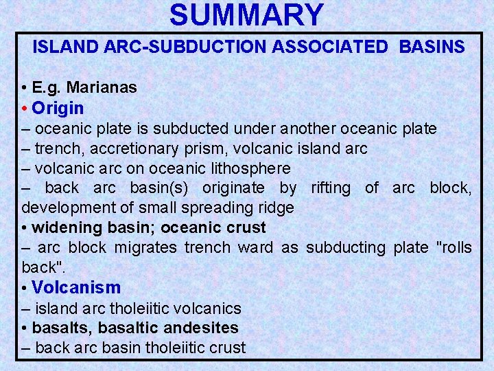 SUMMARY ISLAND ARC-SUBDUCTION ASSOCIATED BASINS • E. g. Marianas • Origin – oceanic plate