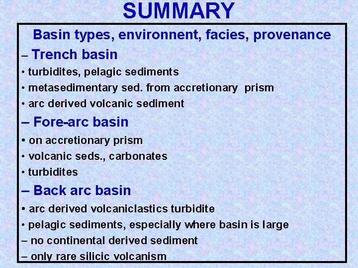 SUMMARY Basin types, environnent, facies, provenance – Trench basin • turbidites, pelagic sediments •