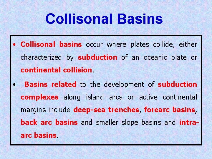 Collisonal Basins • Collisonal basins occur where plates collide, either characterized by subduction of