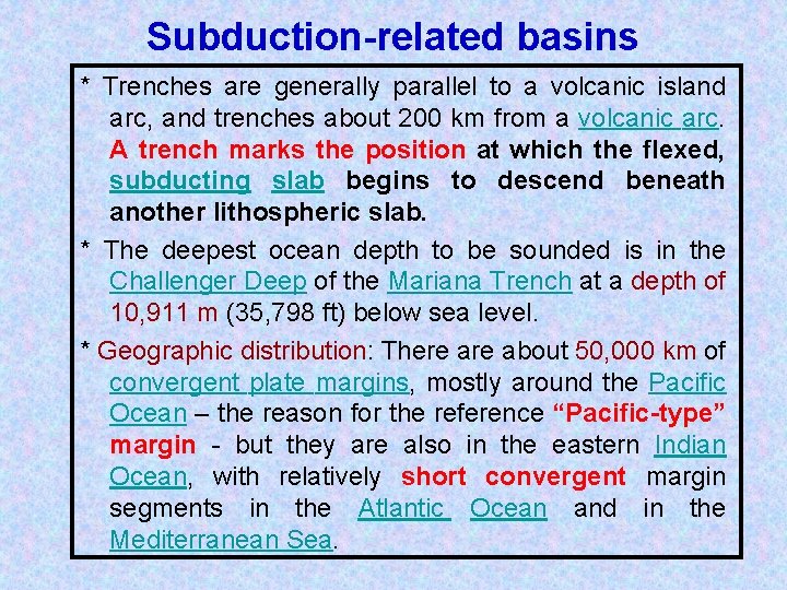 Subduction-related basins * Trenches are generally parallel to a volcanic island arc, and trenches