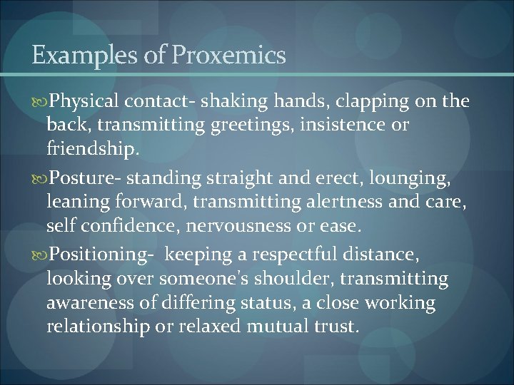Examples of Proxemics Physical contact- shaking hands, clapping on the back, transmitting greetings, insistence