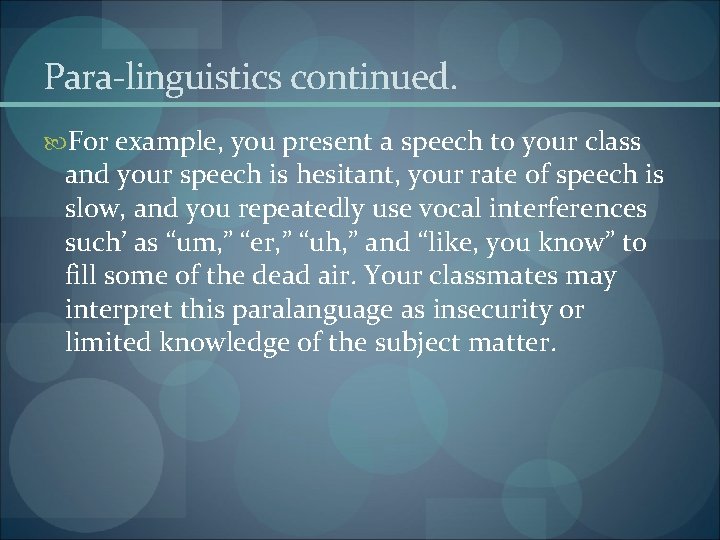 Para-linguistics continued. For example, you present a speech to your class and your speech