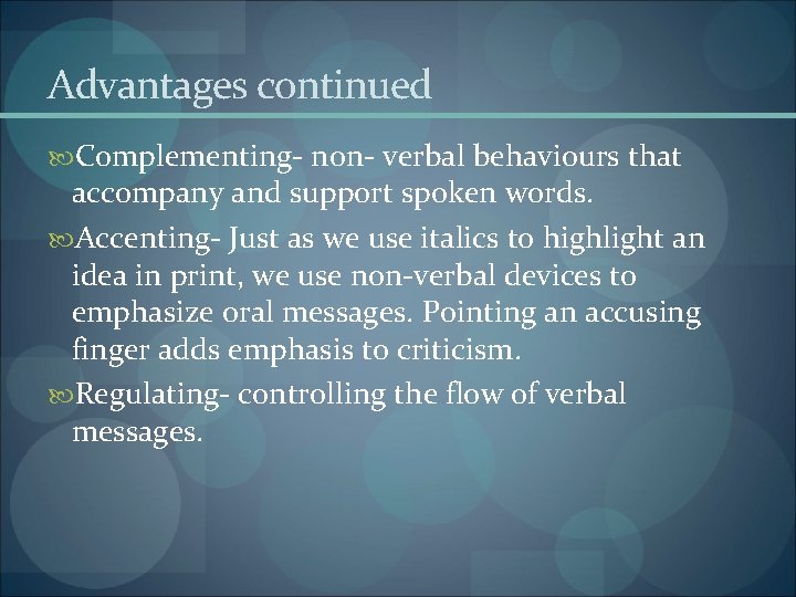Advantages continued Complementing- non- verbal behaviours that accompany and support spoken words. Accenting- Just