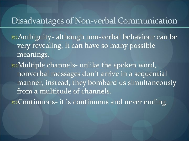 Disadvantages of Non-verbal Communication Ambiguity- although non-verbal behaviour can be very revealing, it can