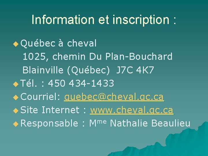 Information et inscription : u Québec à cheval 1025, chemin Du Plan-Bouchard Blainville (Québec)