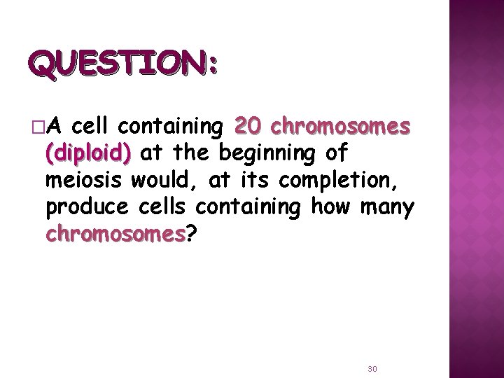 QUESTION: �A cell containing 20 chromosomes (diploid) at the beginning of meiosis would, at