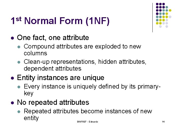 1 st Normal Form (1 NF) l One fact, one attribute l l l