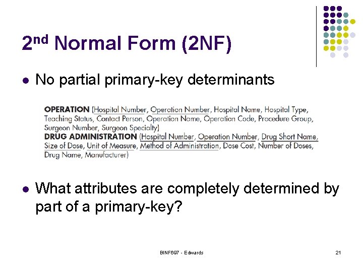 2 nd Normal Form (2 NF) l No partial primary-key determinants l What attributes