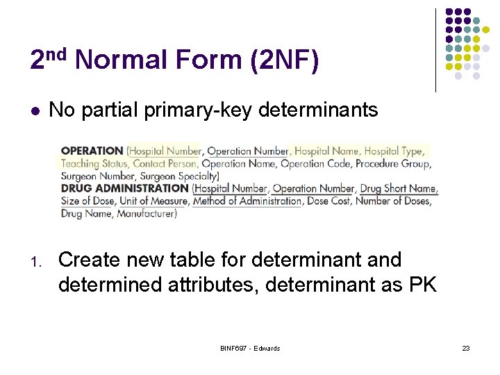 2 nd Normal Form (2 NF) l 1. No partial primary-key determinants Create new