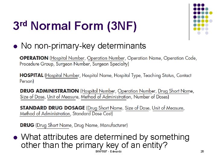 3 rd Normal Form (3 NF) l No non-primary-key determinants l What attributes are