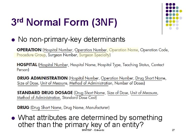 3 rd Normal Form (3 NF) l No non-primary-key determinants l What attributes are