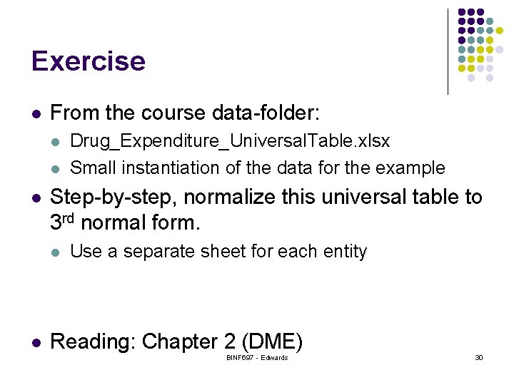 Exercise l From the course data-folder: l l l Step-by-step, normalize this universal table