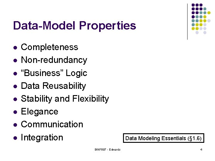 Data-Model Properties l l l l Completeness Non-redundancy “Business” Logic Data Reusability Stability and