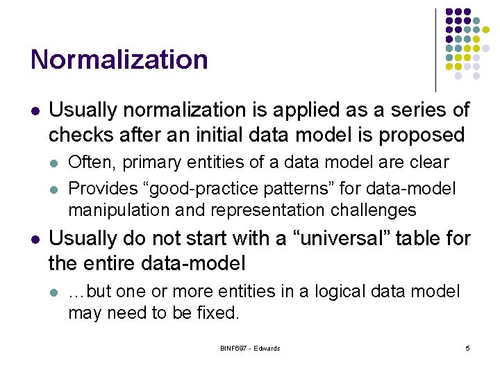 Normalization l Usually normalization is applied as a series of checks after an initial