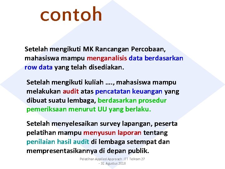 contoh Setelah mengikuti MK Rancangan Percobaan, mahasiswa mampu menganalisis data berdasarkan row data yang